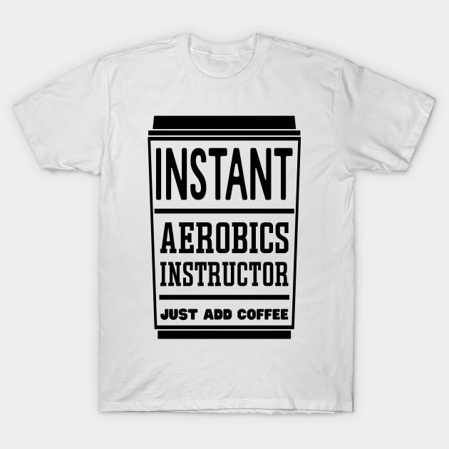 Instant aerobics instructor, just add coffee T-Shirt by colorsplash